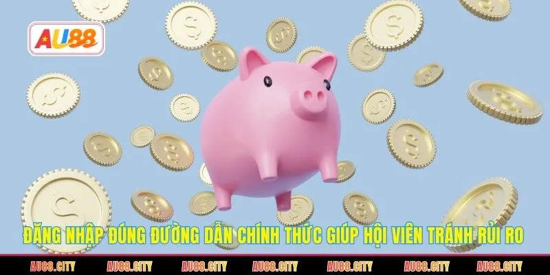 Đăng nhập đúng đường dẫn chính thức giúp hội viên tránh rủi ro