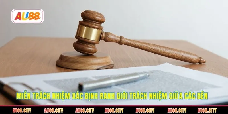 Miễn trách nhiệm xác định ranh giới trách nhiệm giữa các bên
